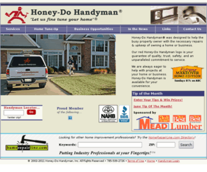 honeydohandyman.biz: Honey-Do Handyman - Helping busy property owners with repairs and upkeep on homes and businesses
Honey-Do Handyman provides skilled and experienced professionals to perform interior and exterior handyman services for your home or business