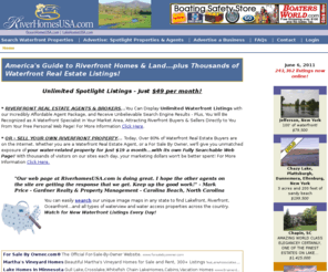 riverhomesusa.com: River Property, Riverfront Homes, Log Homes, Land, Acreage and Waterfront Resorts & Real Estate For Sale
Find Riverfront Real Estate, plus Lakefront, Creek, and Oceanfront Properties.  All Types of Waterfront Real Estate Across America.