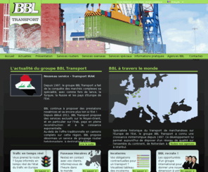 bbl-transport.com: BBL - transport et logistique
BBL Transport : Spécialiste historique du transport de marchandises sur l'Europe et l’Europe de l’Est, le groupe BBL Transport propose du transport aérien, overseas et spéciaux