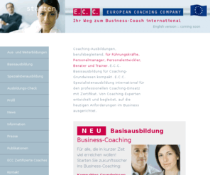 europeancoachingcompany.com: Willkommen bei der E.C.C. ::  Ihrer European Coaching Company ::
Erleben Sie in der European Coaching Company eine neue, international ausgerichtete Ausbildung zum Business-Coach. Starten Sie jetzt!