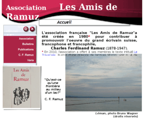 lesamisderamuz.com: index
Association française pour la connaissance et la diffusion de l'oeuvre de C. F. Ramuz, écrivain suisse francopphone et francophile, siège social à l'université de Tours, avec important fonds ramuz, publications d'un bulletin annuel et des oeuvres de Ramuz