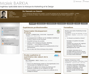 malek-barkia.com: Malek BARKIA - CV - Ingénieur spécialisé dans la Marque le Marketing et le Design
Diplômé Ingénieur ICAM'09, je viens de valider un 3ème cycle dans le Mastère Spécialisé Marketing Design & Création au sein d'Audencia.