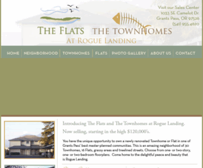 roguelanding.com: The Flats and The Townhomes at Rogue Landing - Grants Pass, Oregon condominiums for sale
Introducing The Flats and The Townhomes at Rogue Landing Condominiums. Now selling, starting in the high $120,000 s. You have the unique opportunity to own a newly renovated Townhome or Flat in one of Grants Pass  best master-planned communities.