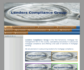 compliance-hq.com: Lenders Compliance Group
Lenders Compliance Group is a full-service mortgage compliance organization, providing mortgage risk management, loan analytics, regulatory guidance and information to the mortgage banking industry.