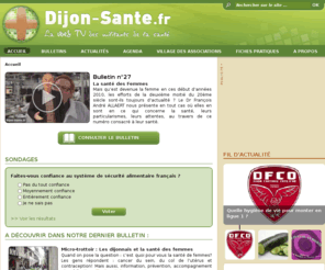 dijonsante.com: Dijon-Santé.fr – Web TV | Venez découvrir la première Web TV, entièrement consacrée à la santé et plus particulièrement aux patients. Article, interview, reportage toute l'information santé de Dijon et sa région.
Venez découvrir la première Web TV, entièrement consacrée à la santé et plus particulièrement aux patients. Article, interview, reportage toute l'information santé de Dijon et sa région.