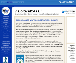 flushmate.biz: Flushmate
Sloan FLUSHMATE pressure-assist technology offers the only true high-performance, low consumption alternative to meet consumer expectations. This is why every leading toilet manufacturer offers a toilet with Sloan FLUSHMATE inside. It's also why you'll find FLUSHMATE inside low consumption toilets in virtually every market, from hotels to schools to commercial buildings and in your home.