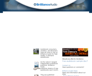 brillianceaudio.com: Brilliance Audio
Audiobook publisher of bestselling fiction and nonfiction for consumers, resellers, and libraries. Brilliance Audio is committed to producing bestselling books on audiocassette tape, compact disc, and MP3-CD and having them published at the same time as the print book. As a result, audiobook consumers have come to rely on Brilliance Audio for high-quality, in-demand audiobooks.