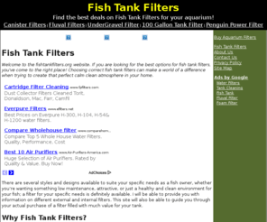 fishtankfilters.org: Fish Tank Filters
Fish Tank Filters are available for all aquariums.  An internal or external fish tank filter will improve fish health.  Find the best prices today!