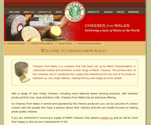 cheesesfromwales.com: Cheeses From Wales is a company that has been set up by Welsh Cheesemakers to collectively market and distribute a wide range of Welsh Cheeses.
Cheeses From Wales is a company that has been set up by Welsh Cheesemakers to collectively market and distribute a wide range of Welsh Cheeses.