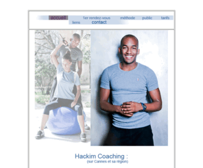 hackimcoaching.com: hackim coach sportif
coach sportif à domicile, coach a domicile, prof de sport, cours a domicile, cours de sport, cannes, sud de la france, côte d'azur,
fitness, regime, perdre du poids, rééducation post-natale, abdo, hackim, cours particulier, cours particuliers