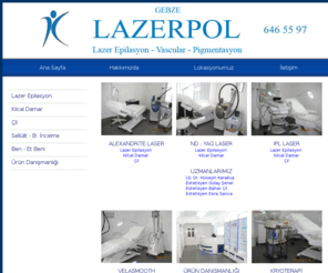 lazerpol.com: Gebze - Lazer epilasyon - www.lazerpol.com
Lazerpol, lazer epilasyon uygulanan uzman bir kuruluştur, Lazer Epilasyon hakkında Herşey