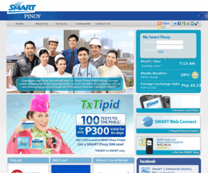 smartpinoy.net.ph: Smart Pinoy
Smart Pinoy is all about bringing millions of Overseas Filipino families like yourselves, closer together through its Pinoy Services Portal- and all the resources of Smart Communications Inc, the biggest mobile network.