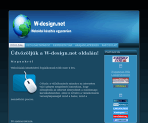 w-design.net: W-design.net
- Webdesign, Weboldal készítés, Honlaptervezés, Honlapok megújítása,
Flash bannerek készítése, Link ajánlás, Tárhely és domain regisztráció,
Névjegykártya készítés.
W-design.net - Webdesign, Weboldal készítés, Honlaptervezés, Honlapok megújítása, Flash bannerek készítése, Link ajánlás, Tárhely és domain regisztráció, Névjegykártya készítés.