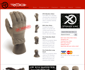 xtremeuse.com: ROG Gear : Online Store
XTREME USE Gear. APL Approved. Form fitted, fire retardant shooting glove designed to be used by any personnel where complete dexterity is required and where the threat of fire exist. This glove will provide unprecedented fire protection and still provide the user the ability to handle small parts, switches, ammo, etc. Made for everyday use BUT provides XTREME USE!
protection when seconds count.