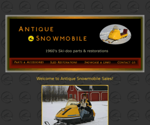 antiquesnowmobile.com: Antique Snowmobile - sled restorations & parts
We specialize in selling restored and reconditioned antique snowmobiles (primarily Ski Doo) from the 1960's - 1970's.  We also sell new and used parts and accessories for snowmobiles dating back to 1960.  Antique Snowmobile Sales