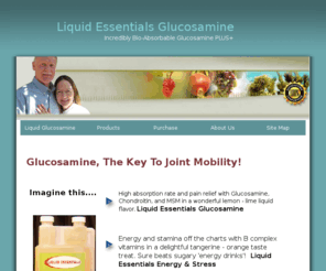 liquid-essentials-glucosamine.com: Liquid-Essentials-Vitamins - Liquid Glucosamine
Liquid Essentials are 100% made in the USA with ingredients from USA companies. This delicious, high potency supplement line will do wonders for your health, and that of your family! A family-run business, Baumeister LLC, ensures quality, personalized service.