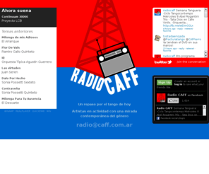 radiocaff.com.ar: Radio CAFF - Un repaso por el tango de hoy
Un repaso por el tango de hoy. Artistas en actividad con una mirada contemporanea del género.