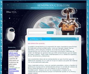 semiproductos.com: Semiproductos.com - todo sobre los semiproductos
Semiproductos son materiales de metal o de plástico que se preparan para procedimientos ulteriores. Tienen su mayor importancia en la industria.