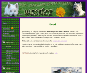 westici.net: Westíci
Stránky plné westíků - o plemeni, westík v nouzi, akce, soutěže, vaši westíci, péče o westíka, inzerce, diskuze, sraz westíků a mnoho dalšího.