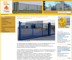 guetezaun.info: Zaunbauer  - Metallzaun - Drahtzaun - Metallzauntechnik: Gütegemeinschaft Metallzauntechnik
Gütegemeinschaft Metallzauntechnik e.V. - Verein zur Gütesicherung von Leistungen (Zaunmontage) und Waren (Metallzäune aller Art und Arealtore) sowie deren Kennzeichnung mit dem RAL-Gütezeichen. Verzeichnis der Zaunbauer. Gütegemeinschaft Metallzauntechnik e.V.