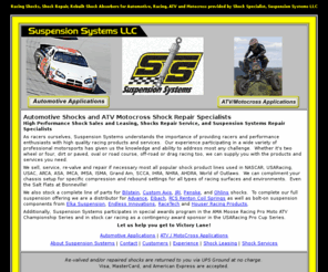 hendrickraceshocks.com: Shock Repair, Rebuilt Shock Absorbers and Managed Racing Shocks for NASCAR Racing, Automotive, ATV and Motocross provided by Shock Specialist, Suspension Systems LLC, Huntersville, NC
Shock Repair, Managed Racing Shocks, Shock Repair, Rebuilt Racing Shocks for NASCAR Racing, Automotive, ATV and Motocross provided by Suspension Systems LLC, Huntersville, NC. Suspension Systems Provides racers with High Quality Racing Services from Revalving, Custom Built High Performance Shocks, Maintence, Tuning Both Compression and Rebound, to Shock Repair From NASCAR Racing, Motorcycle, ATV MX racing, Motocross, Nascar Late Model Suspension, Sports car racing, Dirt track racing, IMCA and Drag Racing. Shock Specialist providing services in after market suspension such as Penske, Ohlins, Custom Axis, Elka Suspension, Fox Shox, PEP, Bilstein, Suspension Systems is also a leader in selling and stocking Major brands Like Houser Racing products, Eibach springs Ohlins, Advance Suspension, Penske Racing Shocks, Custom Axis, RCS Springs, KYB And Showa Components