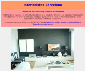 interioristas-barcelona.info: Interioristas en Barcelona - Decoración de Interiores
Interioristas Barcelona. Decoración de interiores en Barcelona. Tfno: 93-437-29-48 o Pida Presupuesto Online