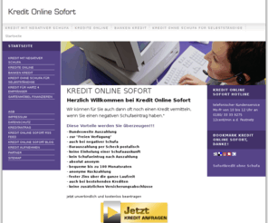 kredit-online-sofort.de: Kredit Online Sofort
Kredit Online Sofort, negative Schufa? günstigen Kredit auch ohne Schufa Eintrag, schnell und diskret online beantragen.