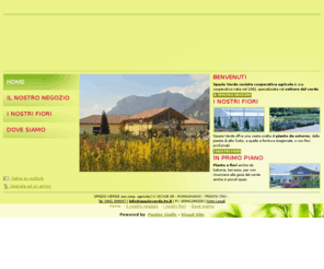 spazioverdetrento.com: Spazio Verde soc, coop. agricola - Vivai piante e fiori - Trento, Romagnano, Ravina, TN - Visual Site
Spazio Verde società cooperativa agricola è una cooperativa nata nel 1982, specializzata nel settore del verde. Vasta scelta piante da esterno, piante alto fusto, fiori