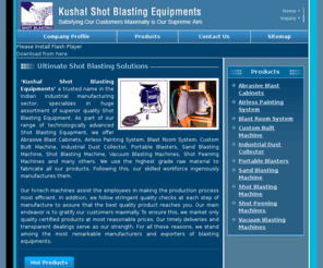 kushalshotblasting.net: Shot Blasting Equipment,Abrasive Blasting Equipment,Portable Blasters Manufacturers,Exporters India
Kushal Shot Blasting Equipments is a leading Manufacturers and Exporters of Abrasive Blasting Cabinets, Shot Blasting Machines, Portable Blasters, Blast Room System, Customized Machines Wholesale,  Abrasive Blast Cabinets, Shot Blasting Machine, Portable Blaster, Blast Room Systems Suppliers India