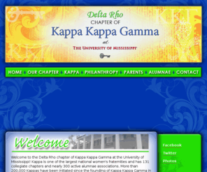 omkkg.org: Delta Rho Kappa Kappa Gamma
Welcome to the Delta Rho chapter of Kappa Kappa Gamma at the University of Mississippi! Kappa is one of the largest national women's fraternities and has 131 collegiate chapters and nearly 300 active alumnae associations. More than 200,000 Kappas have been initiated since the founding of Kappa Kappa Gamma in 1870! Members of Kappa Kappa Gamma at the University of Mississippi are involved on campus, intelligent, and dedicated to preserving the traditions at Ole Miss and making our community a better place! Kappa Kappa Gamma at its core is friendship, leadership and scholarship...an opportunity and experience for a lifetime.