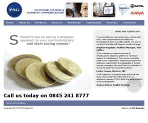 psgnetworks.com: PSG Networks - Business Telephone Systems
PSG Networks is an Independent Systems Integrator, provider of telephony, networks, voice applications and data storage and backup. Among our products are: Avaya, Nortel, Hosted Telephony, Orator, Solo, Voice Drop/Blast, IVR, Informer, Analogue, ISDN2e, ISDN30 ADSL, Call charges, Riverbed, Vytal Vault, Telephones, Headsets