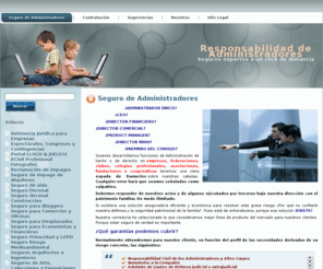 rcadministradores.info: RESPONSABILIDAD CIVIL DE ADMINISTRADORES Y DIRECTIVOS
Hoy día el cargo de un Administrador societario es una actividad de alto riesgo patrimonial que puede poner en riesgo toda la masa patrimonial familiar del ejecutivo ante cualquier demanda formulada por la sociedad, socios, empleados, acreedores, la Administración Pública y otros terceros.