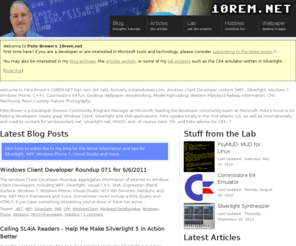 10rem.net: 10rem.net Home - Pete Brown's 10rem.net
Pete Brown's site and blog - a great resource for Silverlight, WPF, Windows Phone programming and more. Formerly irritatedvowel.com.