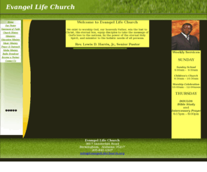 evangellifechurch.org: Evangel Life Church-Birmingham, Alabama-Pastor Lewis D. Harris, Jr.
Evangel Life Church welcomes you to view our site and learn more about what God is doing through our ministries! We welcome you to visit us each Sunday and worship God in Spirit and in Truth!