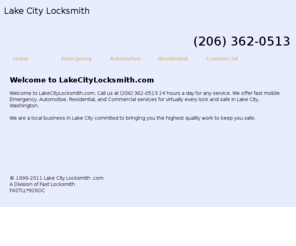 lakecitylocksmith.com: Lake City LOCKSMITH SERVICES. (206) 362-0513 Automotive,Residential,Commercial Locksmiths in Lake City -LakeCityLocksmith.com
15 MIN ARIVAL.24 HR EMERGENCY LOCKSMITHS SERVICE in Lake City, Washington. (206) 362-0513 Commercial locksmith,Residential locksmith,Automotive locksmiths.Certified Registered Locksmiths. CALL (206) 362-0513 for Emergency Locksmith Company providing professional locksmith Fast Car, Truck, Home & Office Lock Out Services, Car, Truck, Home & Office Locks Changed, Installed & Repaired, Car, Truck, Home & Office Re-keys & Master Key Systems, High Security Locks Systems, Intercom System Repair & Installation, Panic Bars Installed, Peephole Installation.High Security Cylinder Changed & Re-Keyed, Closed Curcuit Television CCTV, Card Access Control Systems, Panic Devices, Safes, Combination Lock Change, Electronic Keypad and Keyless Entry, Alarm System Repair & Installation, File Cabinet Locks.Car, Home and Office Key Cutting & Key Replacement, Emergency Vehicle Opening, Emergency Trunk Opening, Extraction of Broken Keys, GM VAT Keys Duplication, High Security Vehicle Key Duplication,car lockouts,lockouts, New Ignition key and Transponder Chip Key Services.Locksmith - 24 hour emergency auto locksmith services in Locksmith Lake City WA. Find a local locksmith company for professional,fast,24/7 emergency automotive,residential and commercial,locksmith services.Find a local Locksmith in  Lake CityWA.All our locksmiths are certified with the highest standerd traning.Call your local locksmith.(206) 362-0513