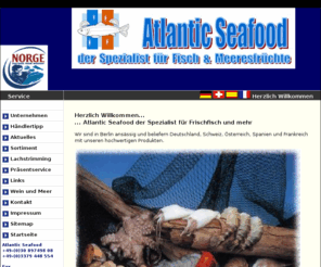 sealand-lachs.de: Atlantic Seafood unser Unternehmen in Berlin, liefert Wein, Frischfisch, Fisch, Lachs, Salmon, 
Lachstrimming, Lachse, Frischer Lachs, Frischer Fisch, Norwegischer Fisch,
Atlantic Seafood in Berlin liefert Meeresfrüchte, Frischfisch, Lachs, Norwegische Fische und mehr für den Handel und für die Gastronomie