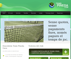 alquilerpistas.com: Alquiler pistas - Lloguer pistas - Tenis Pineda
TENIS PINEDA GAVA és un espai esportiu dedicat exclusivamente als esports de raqueta: TENNIS, ESQUAIX, FRONTENNIS i PADEL.