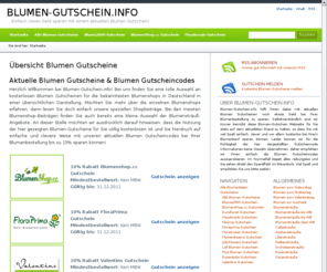 blumen-gutschein.info: Blumen-Gutschein.info: Mit Blumen Gutscheinen sparen!
Auf der Suche nach einem Blumen Gutschein? Bei uns finden Sie Blumen Gutscheine & Blumen Gutscheincodes für die bekanntesten deutschen Blumenshops!