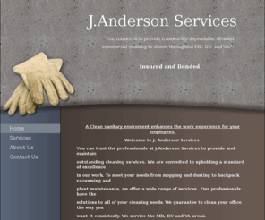 jandersonservices.com: J.Anderson Services - Home
A Clean sanitary enviroment enhances the work experience for your employees.Welcome to J. Anderson Services You can trust the professionals at J.Anderson Services to provide and maintain outstanding cleaning services. We are commited to upholding a standar