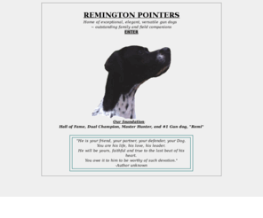 remingtonpointers.com: index.htm
Remington Pointers.  Home of top field Pointers, versatile show dogs, and elegant family companions.  Excellent breed information too.
