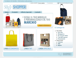 soloshopper.it: Shoppers, sacche, borse in cotone, tnt e nylon - SoloShopper.it
SoloShopper.it produce e vende shoppers in cotone tnt e nylon oltre a borse per la spesa, contenitori speciali per vino, sacche in cotone e plastica, carrelli per la spesa, articoli per packaging personalizzabili per pubblicità aziendale.