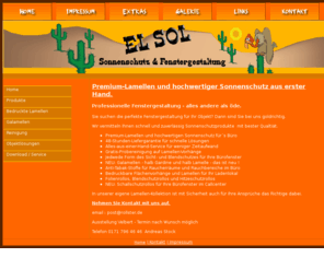 fenstergestaltung.com: El Sol - bedruckte Lamellen, Sonnenschutz, Faltrollos, Flächenvorhänge, Gallamellen, Jalousien, Lamellenvorhänge, Plissee
Sonnenschutz für Ihr Haus und Büro. Eine Auswahl besonderer Produkte finden Sie bei El Sol, dem Expertenteam für Fenstergestaltung & Co. Dürfen wir Ihnen die neuen Gallamellen vorstellen Vertikallamellen und Flächenvorhänge mit Druck und ohne Druck, Jalousien aus Kunststoff, Aluminium oder Holz in allen Ausführungen. Elektrischer Antrieb für Vertikallamellen, Vertikalanlagen. Wir führen Folienrollos mit Logodruck und elektrischem Antrieb. Glasbeschichtung und Sonnenschutzfolien für Ihr Bürofenster und Ihren Privathaushalt.