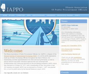 iappo.org: IAPPO | Illinois Association of Public Procurement Officials
The Illinois Association of Public Procurement Officials, Inc. (IAPPO), a chapter of the National Institute of Governmental Purchasing (NIGP), is a not-for-profit organization made up of Public Purchasing Officials throughout the State of Illinois. Our membership includes representatives from state and local government, as well as special districts and public education agencies who are concerned with professionalism and continuing education in the purchasing profession. 