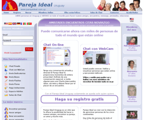 parejaideal.com.uy: Pareja Ideal Uruguay -  Busca e encuentra tu pareja en Uruguay
Pareja Ideal Uruguay Encuentra tu pareja en Uruguay Encuentra tu pareja ahora, en Pareja Ideal miles de hombres y mujeres de todo el mundo que buscan pareja como tu te esperan Pareja Ideal es un lugar de encuentros citas y noviazgo, encuentra tu media naranja, tu pareja o tu amor te espera para empezar una relación amorosa