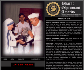 shiromaniawards.com: || BHARAT SHIROMANI AWARDS || Feedback 
BHARAT SHIROMANI AWARDS were instituted in the year 1977, with a view to focus public attention on the achievements of Indians, resident and non-resident, with the purpose to honour men and women of Indian origin from all over the world as a gesture of popular recognition of their outstanding achievements in their chosen fields. The deserving personalities are chosen on the basis of their comparative merit, high caliber and commitment to national progress and human welfare.