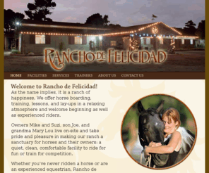 rdefinc.com: Rancho de Felicidad | Boarding and Training | Chino Hills | Home
Rancho de Felicidad in Chino Hills offers horse boarding, training, and lessons for beginning to experienced riders at a beautifully maintained and friendly facility.