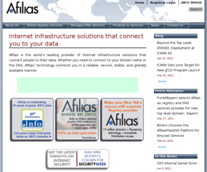 afalaiscorp.info: Afilias | Internet infrastructure solutions that connect you to your data.
Afilias is a global provider of Internet infrastructure services that connect people to their data. Afilias’ reliable, secure, scalable, and globally available technology supports a wide range of applications. Its Internet registry services support