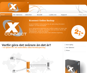 xconnect.se: Start @ XCONNECT - Online Backup, Offsite Backup, Säkerhetskopiering i Uddevalla
Varför göra det svårare än det är?
- en tjänst för att underlätta säkerhetskopiering
 
Så här fungerar det...Varje natt synkroniseras er 