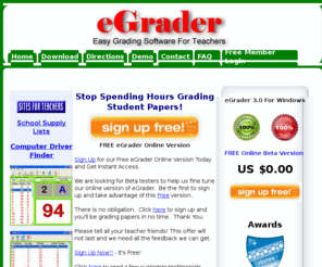 egrader.net: eGrader - Easy Grading Software For Teachers - Easy Grader
Grading papers is a breeze with eGrader.  eGrader will help save you time and money as it calculates grades extremely fast and will last as long as your computer does.  You will never have to purchase another easy grader again.
