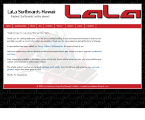 lalasurfboards.com: LaLa Surfboards Hawaii | Fastest surfboards on the planet!
Custom handcrafted surfboards by jon lalanne. Inquire for more info on prices and buying custom hand shaped surfboards